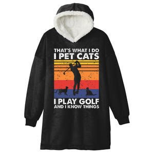 I Pet Cats I Play Golf & I Know Things Funny Golf Player Hooded Wearable Blanket