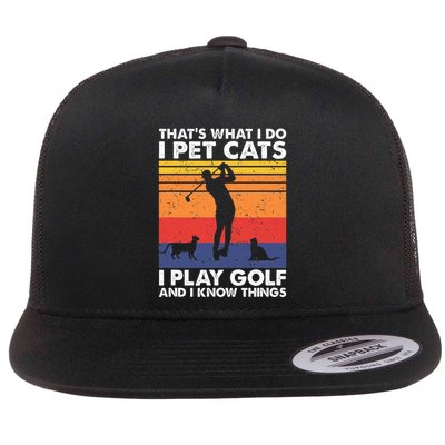 I Pet Cats I Play Golf & I Know Things Funny Golf Player Flat Bill Trucker Hat