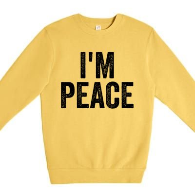 Im Peace Cool Gift I Come In Peace Funny Couples Matching Gift Premium Crewneck Sweatshirt