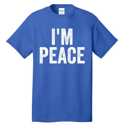 Im Peace Cool Gift I Come In Peace Funny Couples Matching Gift Tall T-Shirt