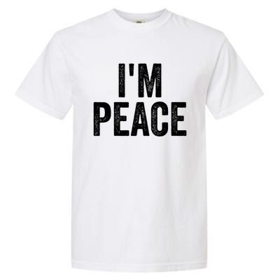 Im Peace Cool Gift I Come In Peace Funny Couples Matching Gift Garment-Dyed Heavyweight T-Shirt