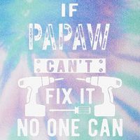 If Papaw Can't Fix It No One Can Grandpa Legacy Tie Dye Trucker Hat