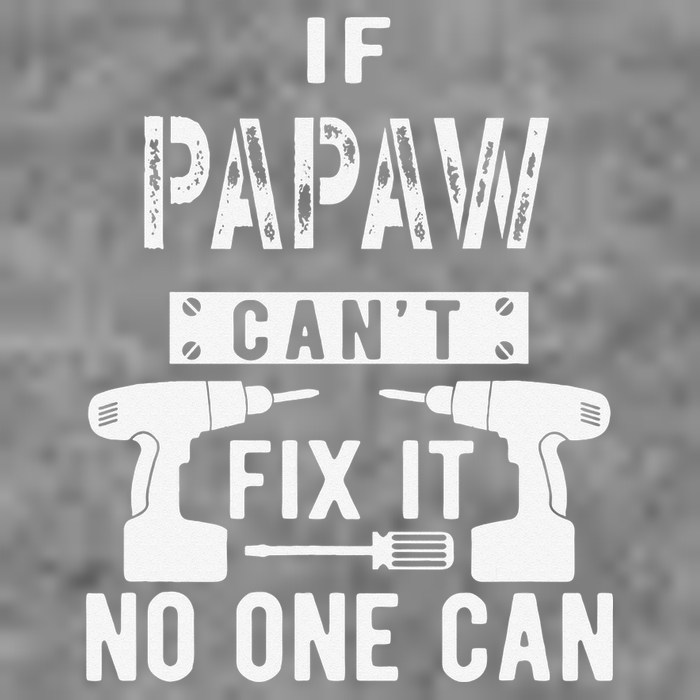 If Papaw Can't Fix It No One Can Grandpa Tall Sweatshirt