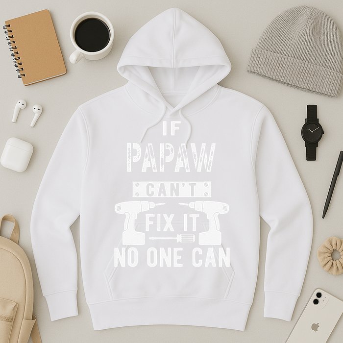 If Papaw Can't Fix It No One Can Grandpa Hoodie