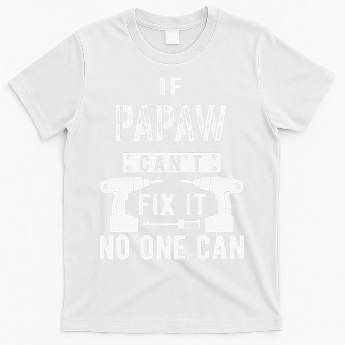 If Papaw Can't Fix It No One Can Grandpa T-Shirt