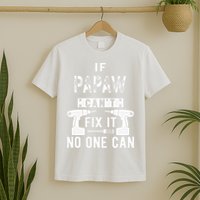 If Papaw Can't Fix It No One Can Grandpa T-Shirt