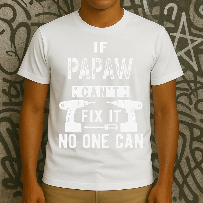 If Papaw Can't Fix It No One Can Grandpa T-Shirt