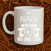 If Papaw Can't Fix It No One Can Grandpa Mug