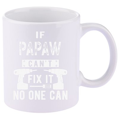 If Papaw Can't Fix It No One Can Grandpa 11oz C Handle Ceramic Mug