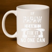 If Papaw Can't Fix It No One Can Grandpa 11oz C Handle Ceramic Mug