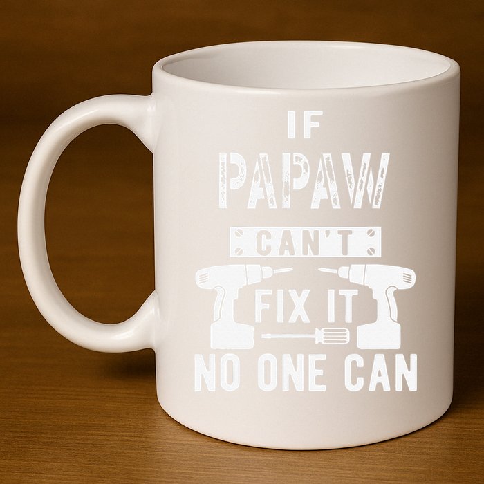 If Papaw Can't Fix It No One Can Grandpa 11oz C Handle Ceramic Mug