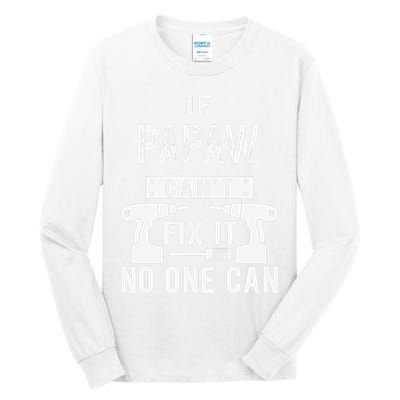 If Papaw Can't Fix It No One Can Grandpa Tall Long Sleeve T-Shirt