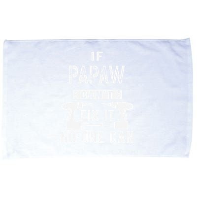 If Papaw Can't Fix It No One Can Grandpa Microfiber Hand Towel
