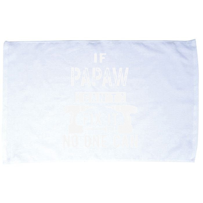 If Papaw Can't Fix It No One Can Grandpa Microfiber Hand Towel