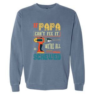 If Papa Can’t Fix It We’re All Screwed Funny Grandpa Gift Garment-Dyed Sweatshirt