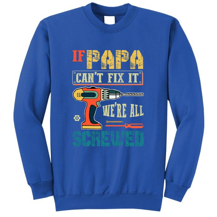 If Papa Can’t Fix It We’re All Screwed Funny Grandpa Gift Sweatshirt