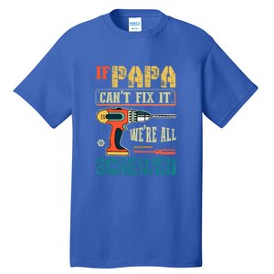 If Papa Can’t Fix It We’re All Screwed Funny Grandpa Gift Tall T-Shirt