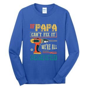 If Papa Can’t Fix It We’re All Screwed Funny Grandpa Gift Tall Long Sleeve T-Shirt