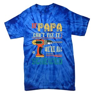 If Papa Can’t Fix It We’re All Screwed Funny Grandpa Gift Tie-Dye T-Shirt