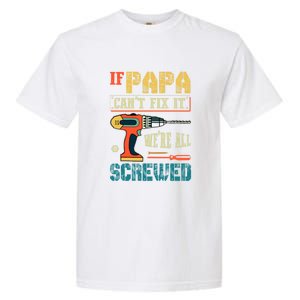 If Papa Can’t Fix It We’re All Screwed Funny Grandpa Gift Garment-Dyed Heavyweight T-Shirt