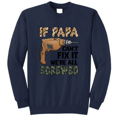 If Papa Can't Fix It We're All Screwed Father's Day Tall Sweatshirt