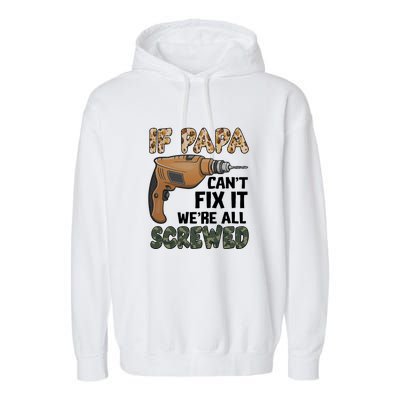 If Papa Can't Fix It We're All Screwed Father's Day Garment-Dyed Fleece Hoodie