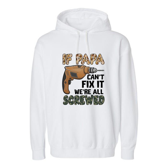 If Papa Can't Fix It We're All Screwed Father's Day Garment-Dyed Fleece Hoodie