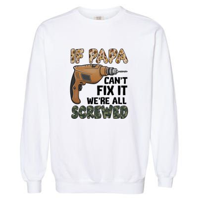 If Papa Can't Fix It We're All Screwed Father's Day Garment-Dyed Sweatshirt