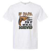 If Papa Can't Fix It We're All Screwed Father's Day Garment-Dyed Heavyweight T-Shirt