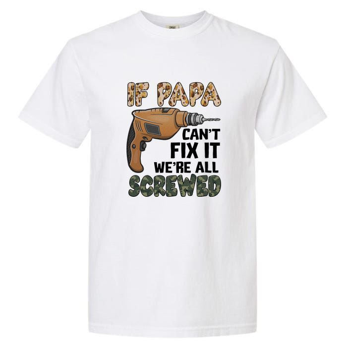 If Papa Can't Fix It We're All Screwed Father's Day Garment-Dyed Heavyweight T-Shirt