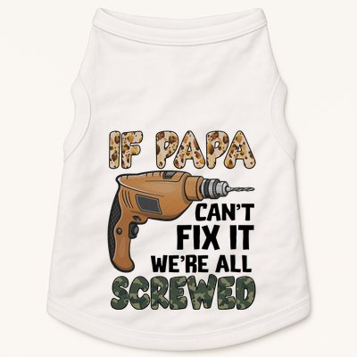 If Papa Can't Fix It We're All Screwed Father's Day Doggie Tank