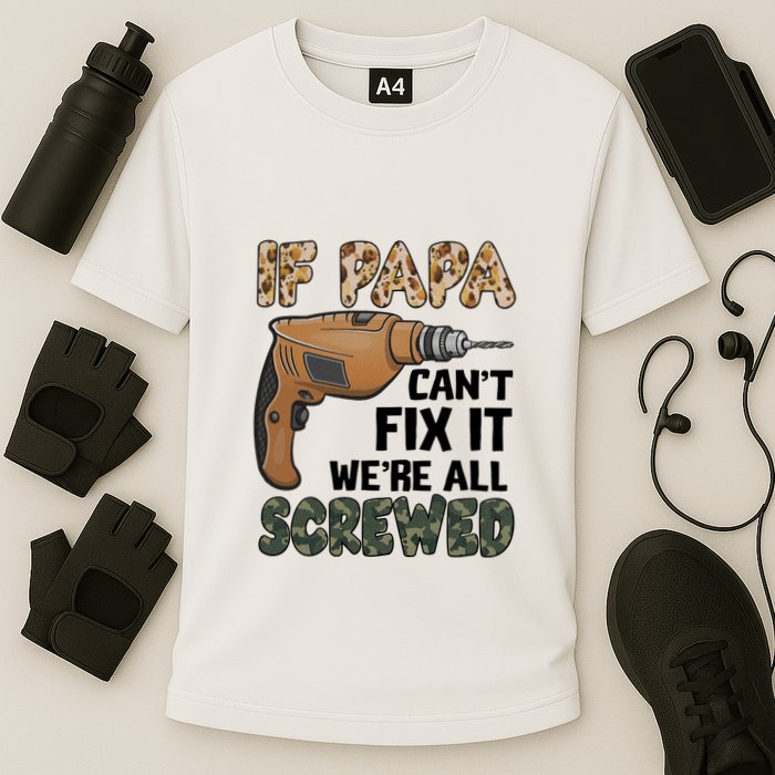 If Papa Can't Fix It We're All Screwed Father's Day Performance Shirt