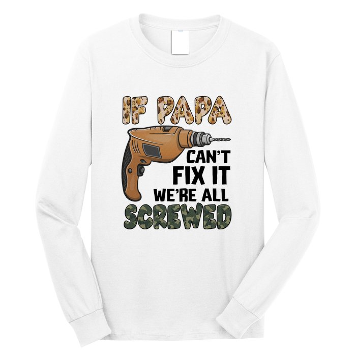 If Papa Can't Fix It We're All Screwed Father's Day Long Sleeve Shirt