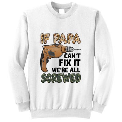 If Papa Can't Fix It We're All Screwed Father's Day Sweatshirt