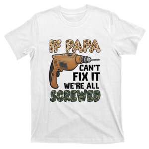 If Papa Can't Fix It We're All Screwed Father's Day T-Shirt