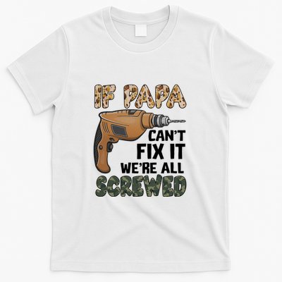 If Papa Can't Fix It We're All Screwed Father's Day T-Shirt