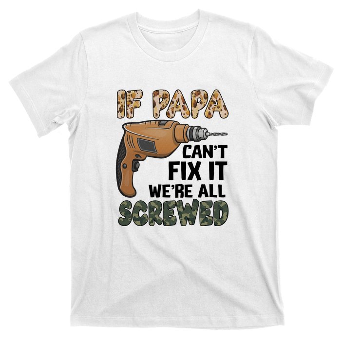 If Papa Can't Fix It We're All Screwed Father's Day T-Shirt