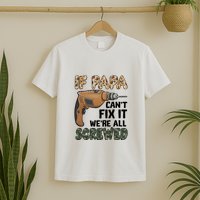 If Papa Can't Fix It We're All Screwed Father's Day T-Shirt
