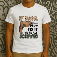 If Papa Can't Fix It We're All Screwed Father's Day T-Shirt
