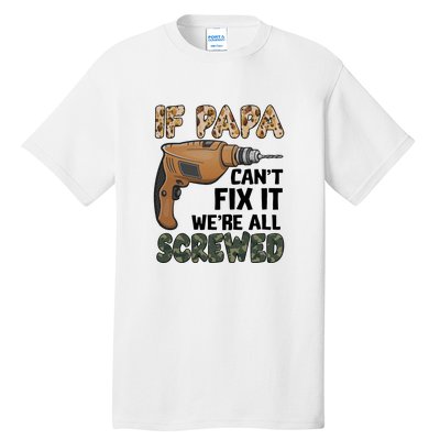 If Papa Can't Fix It We're All Screwed Father's Day Tall T-Shirt