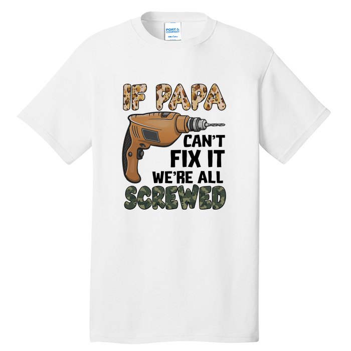 If Papa Can't Fix It We're All Screwed Father's Day Tall T-Shirt