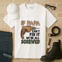 If Papa Can't Fix It We're All Screwed Father's Day Tall T-Shirt