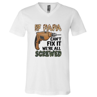 If Papa Can't Fix It We're All Screwed Father's Day V-Neck T-Shirt