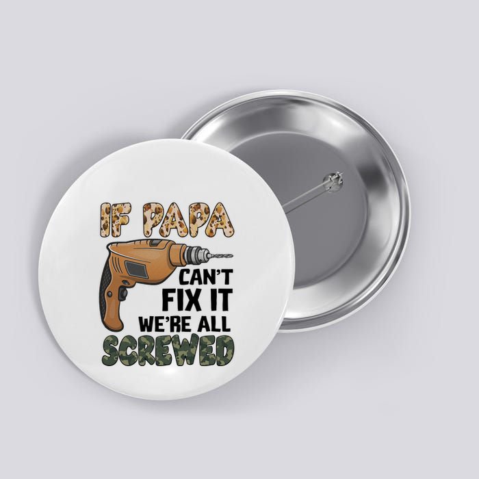 If Papa Can't Fix It We're All Screwed Father's Day Button