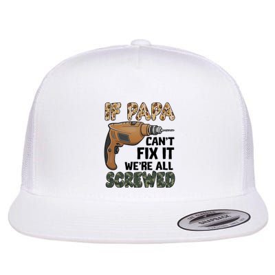 If Papa Can't Fix It We're All Screwed Father's Day Flatbill Hat