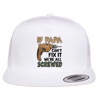 If Papa Can't Fix It We're All Screwed Father's Day Flatbill Hat