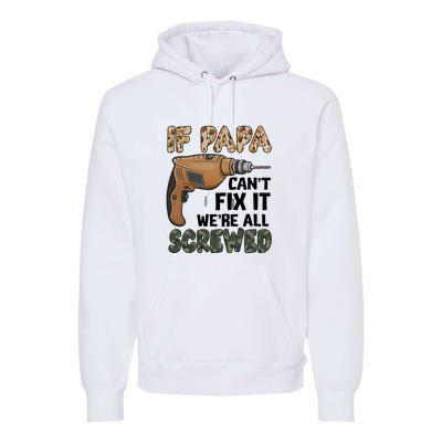 If Papa Can't Fix It We're All Screwed Father's Day Premium Hoodie