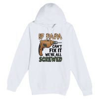 If Papa Can't Fix It We're All Screwed Father's Day Premium Pullover Hoodie