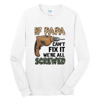 If Papa Can't Fix It We're All Screwed Father's Day Tall Long Sleeve T-Shirt