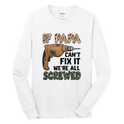 If Papa Can't Fix It We're All Screwed Father's Day Tall Long Sleeve T-Shirt